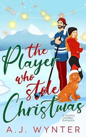 The Player Who Stole Christmas: A Hockey Holiday Romance (Chance Rapids) by A.J. Wynter