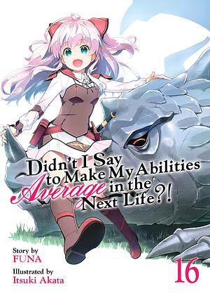 Didn't I Say To Make My Abilities Average In The Next Life?! (Light Novel) Vol. 16 by FUNA