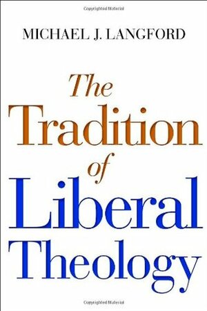 The Tradition of Liberal Theology by Michael Langford