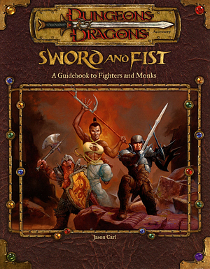 Sword and Fist: A Guidebook to Fighters and Monks by Jason Carl