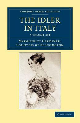 The Idler in Italy - 3 Volume Set by Marguerite Blessington, Countess Of Marguerite Blessington