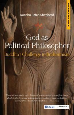 God as Political Philosopher: Buddha's Challenge to Brahminism by Kancha Ilaiah Shepherd