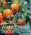 Secrets of Watercolour Success by Hazel Soan