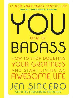 You Are a Badass (Deluxe Edition): How to Stop Doubting Your Greatness and Start Living an Awesome Life by Jen Sincero