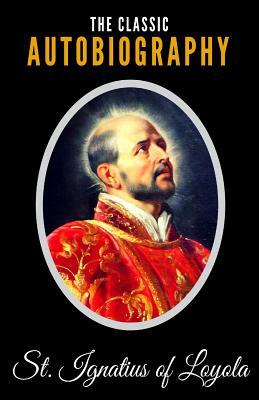 The Classic Autobiography of St. Ignatius of Loyola by Ignatius Loyola