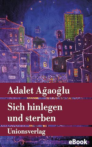 Sich hinlegen und sterben by Adalet Ağaoğlu