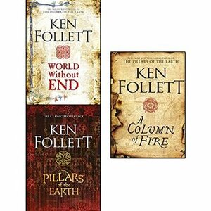 The Pillars of the Earth / World Without End / A Column of Fire by Ken Follett