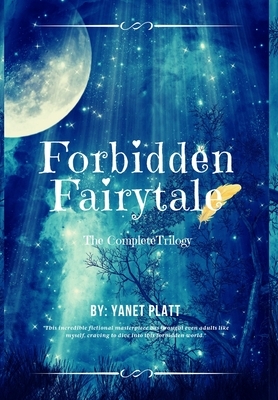 Forbidden Fairytale: The Complete Trilogy by Yanet Platt
