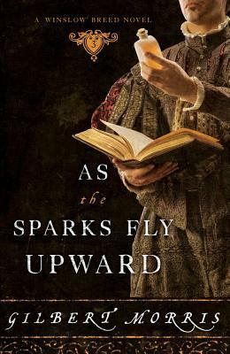 As the Sparks Fly Upward by Gilbert Morris