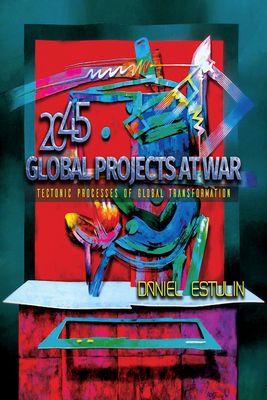 Global Projects at War: Tectonic Processes of Global Transformation by Daniel Estulin