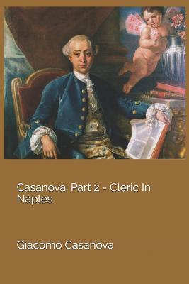 Casanova: Part 2 - Cleric In Naples by Giacomo Casanova