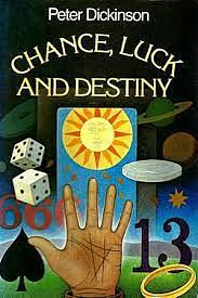 Chance, Luck, & Destiny by Peter Dickinson