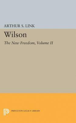 Wilson, Volume II: The New Freedom by Arthur S. Link