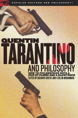 Quentin Tarantino and Philosophy: How to Philosophize with a Pair of Pliers and a Blowtorch by 