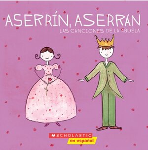 Aserrin, Aserran Grandmother's Songs by Alejandra Longo, Clara Harrington Villave