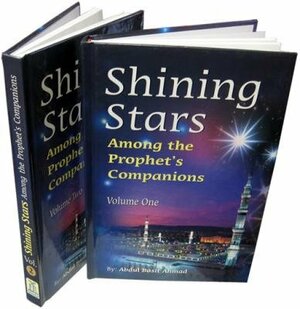 Shining Stars Among the Prophet's Companions Vol. 1 by Abdul Basit Ahmed