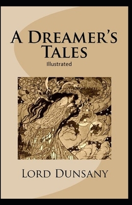 A Dreamer's Tales: Illustrated by Lord Dunsany