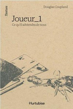 Joueur 1 Ce qu'il adviendra de nous by Douglas Coupland, Douglas Coupland