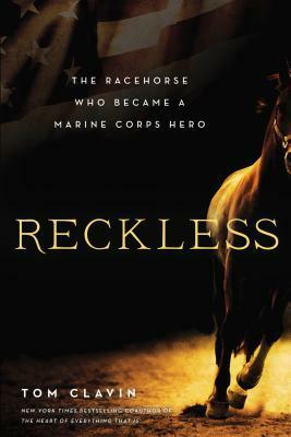 Reckless: The Racehorse Who Became a Marine Corps Hero by Tom Clavin