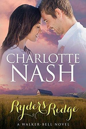 Ryders Ridge: A Walker-Bell Romance by Charlotte Nash, Charlotte Nash