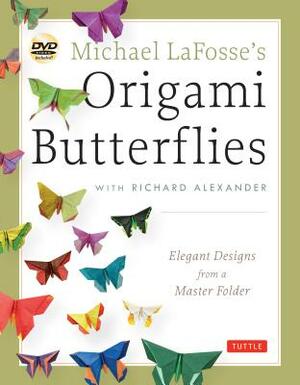 Michael Lafosse's Origami Butterflies: Elegant Designs from a Master Folder: Full-Color Origami Book with 26 Projects and 2 Instructional Dvds: Great by Richard L. Alexander, Michael G. Lafosse