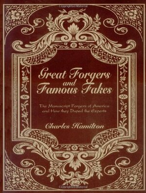 Great Forgers and Famous Fakes: The Manuscript Forgers of America and How They Duped the Experts by Charles Hamilton Jr.