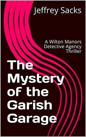 The Mystery of the Garish Garage by Jeffrey Sacks