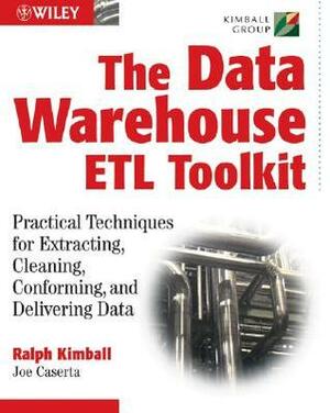 The Data Warehouse ETL Toolkit: Practical Techniques for Extracting, Cleaning, Conforming, and Delivering Data by Ralph Kimball, Joe Caserta