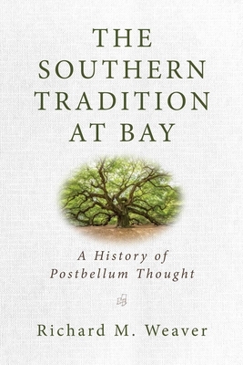 The Southern Tradition at Bay: A History of Postbellum Thought by Richard M. Weaver