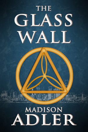 The Glass Wall by Madison Adler, Carmen Caine