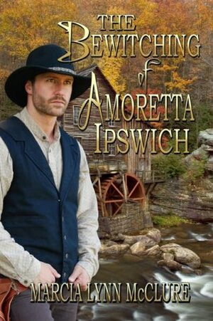 The Bewitching of Amoretta Ipswich by Marcia Lynn McClure