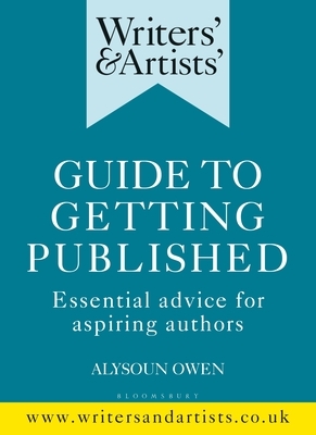 Writers' & Artists' Guide to Getting Published: Essential Advice for Aspiring Authors by Alysoun Owen