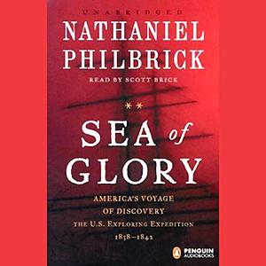 Sea of Glory: America's Voyage of Discovery, the U.S. Exploring Expedition, 1838-1842 by Nathaniel Philbrick