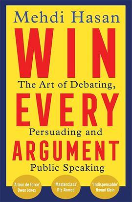 Win Every Argument: The Art of Debating, Persuading and Public Speaking by Mehdi Hasan