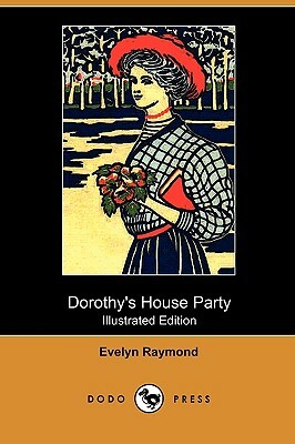 Dorothy's House Party (Illustrated Edition) (Dodo Press) by Evelyn Raymond