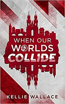 When our Worlds Collide by Kellie Wallace