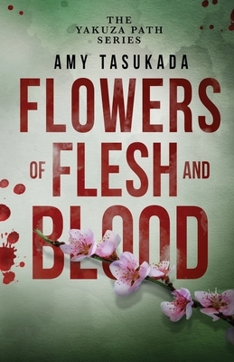 The Yakuza Path: Flowers of Flesh and Blood by Amy Tasukada