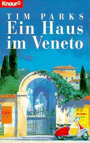 Ein Haus im Veneto. by Tim Parks, Tim Parks