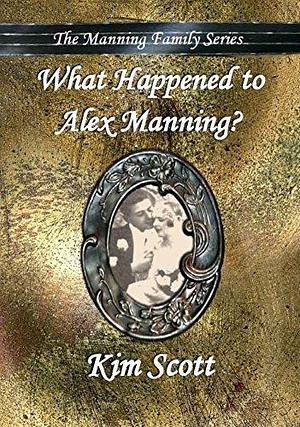 What Happened to Alex Manning? by Kim Scott, Kim Scott