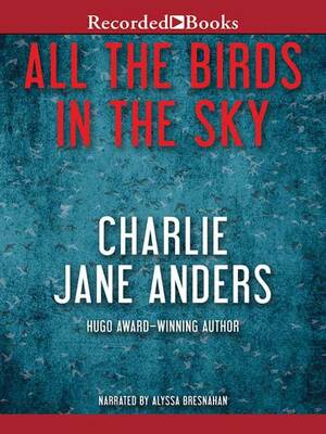 All the Birds in the Sky by Charlie Jane Anders