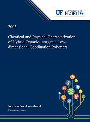 Chemical and Physical Characterization of Hybrid Organic-inorganic Low-dimensional Coodination Polymers / by Jonathan Woodward