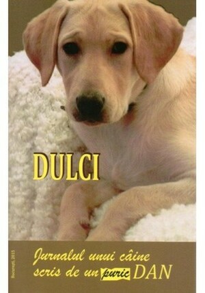 DULCI.Jurnalul unui câine scris de un puric Dan by Dan Puric