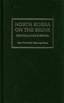 North Korea on the Brink: Struggle for Survival by Soyoung Kwon, Glyn Ford