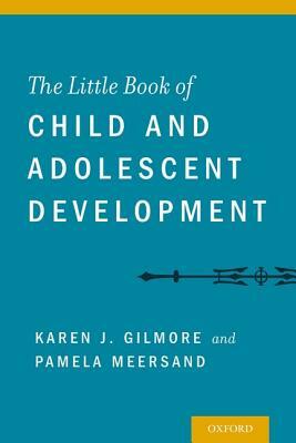 Little Book of Child and Adolescent Development by Pamela Meersand, Karen Gilmore