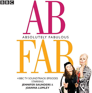 Absolutely Fabulous: Four BBC TV soundtrack episodes by Joanna Lumley, Jennifer Saunders