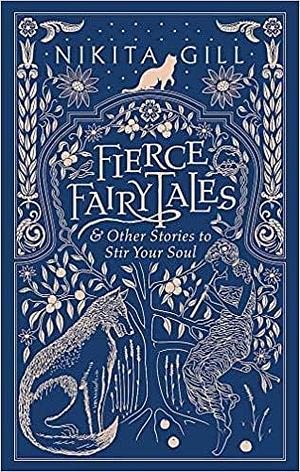 Fierce Fairytales & Other Stories to Stir Your Soul Hardcover 6 Sept 2018 by Nikita Gill, Nikita Gill