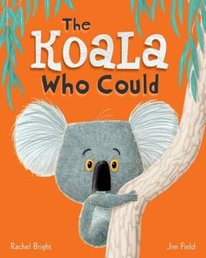 The Koala Who Could by Rachel Bright