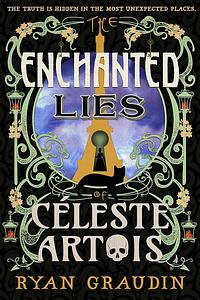 The Enchanted Lies of Céleste Artois by Ryan Graudin