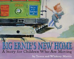 Big Ernie's New Home: A Story for Children Who Are Moving by Teresa Martin, Whitney Martin