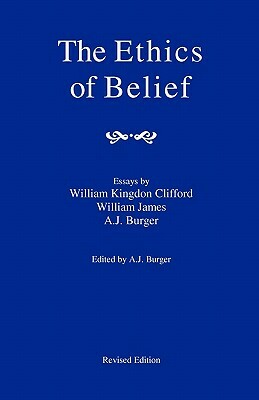 The Ethics Of Belief by William Kingdon Clifford, A. J. Burger, William James